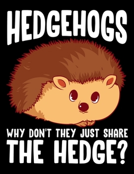 Paperback Hedgehogs Why Don't They Just Share The Hedge?: Hedgehogs, Why Don't They Just Share The Hedge? Blank Sketchbook to Draw and Paint (110 Empty Pages, 8 Book