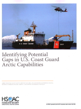 Paperback Identifying Potential Gaps in U.S. Coast Guard Arctic Capabilities Book