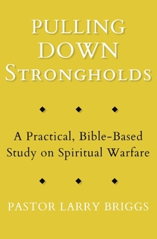Paperback Pulling Down Strongholds: A Practical, Bible-Based Study on Spiritual Warfare Book