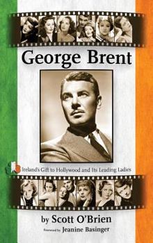 Hardcover George Brent - Ireland's Gift to Hollywood and its Leading Ladies (hardback) Book