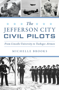 Jefferson City Civil Pilots, The: From Lincoln University to Tuskegee Airmen