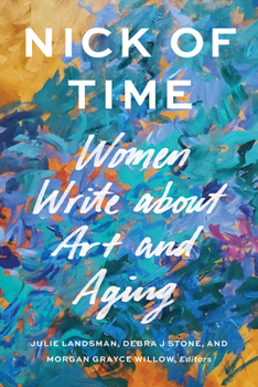 Paperback Nick of Time: Women Write about Art and Aging Book