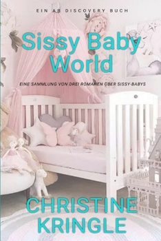 Sissy Baby World (Deutsch): Eine ABDL-Femdom-Sissy-Baby-Kollektion (German Edition)