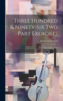 Hardcover Three Hundred & Ninety-six Two Part Exercises: For Choirs And Schools Book