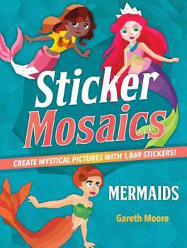 Paperback Sticker Mosaics: Mermaids: Create Mystical Pictures with 1,869 Stickers! Book