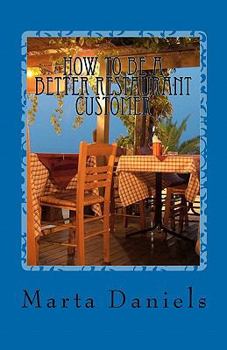 Paperback How to be a Better Restaurant Customer: Stop Sabotaging Your Own Dining Experiences Book