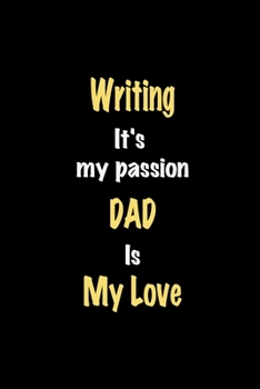 Paperback Writing It's my passion Dad is my love journal: Lined notebook / Writing Funny quote / Writing Journal Gift / Writing NoteBook, Writing Hobby, Writing Book