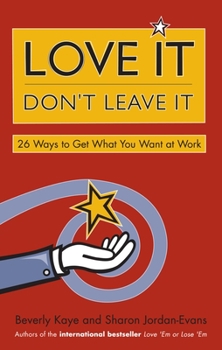 Paperback Love It, Don't Leave It: 26 Ways to Get What You Want at Work Book