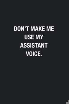 Paperback Don't Make Me Use My Assistant Voice.: Blank Lined Journal Notebook, Funny Journals, Gift For Assistant Book