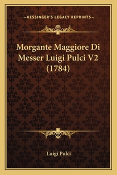 Paperback Morgante Maggiore Di Messer Luigi Pulci V2 (1784) [Italian] Book