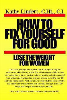 How to fix yourself for good lose the weight for women: This book will help you to stop the rollercoaster ride to lose weight. You will develop the ability to stop overeating due to stress, tension, a