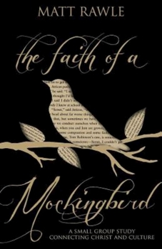 Paperback The Faith of a Mockingbird: A Small Group Study Connecting Christ and Culture Book