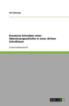 Paperback Kreatives Schreiben einer Abenteuergeschichte in einer dritten Schulklasse [German] Book