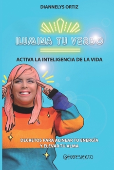 Ilumina tu verbo: Activa la inteligencia de la vida. Decretos para alinear tu energía y elevar tu alma (Spanish Edition)