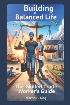 Paperback Building a Balanced Life: The Skilled Trade Worker's Guide Book