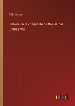 Paperback Histoire de la conqueste de Naples par Charles VIII [French] Book