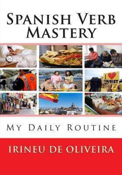 Paperback Spanish Verb Mastery: My Daily Routine (Spanish Edition) [Spanish] Book