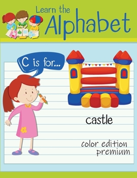 Paperback Learn the Alphabet: Color Edition Premium - Practice for Kids with Pen Control, Line Tracing, Letters, and More - Preschool writing Workbo Book