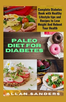 Paperback Paleo Diet For Diabetes: Complete Diabetes Book with Healthy Lifestyle tips and Recipes to Lose Weight And Reboot Your Health Book