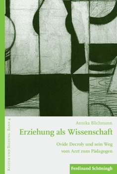 Erziehung ALS Wissenschaft: Ovide Decroly Und Sein Weg Vom Arzt Zum Pädagogen
