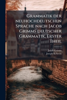 Paperback Grammatik der neuhochdeutschen Sprache nach Jacob Grimms deutscher Grammatik, Erster Theil [German] Book