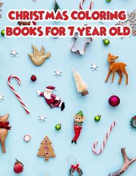 Christmas Coloring Books For 7 Year Old: Christmas Coloring Books For Adults, Christmas Coloring Books For 7 Year Old. 50 Page 8.5"x 11"