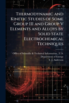 Paperback Thermodynamic and Kinetic Studies of Some Group III and Group V Elements and Alloys by Solid State Electrochemical Techniques Book