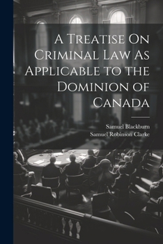 Paperback A Treatise On Criminal Law As Applicable to the Dominion of Canada Book