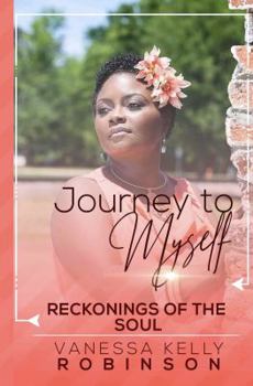 Journey to Myself : Reckonings of the Soul