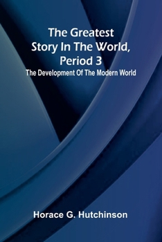 The greatest story in the world, period 3: The development of the modern world
