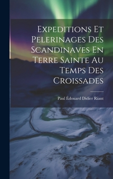 Hardcover Expeditions Et Pelerinages Des Scandinaves En Terre Sainte Au Temps Des Croissades [French] Book