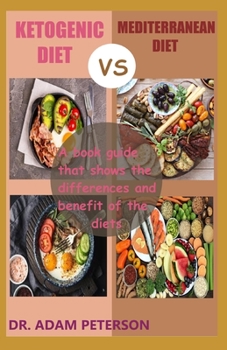 Paperback Ketogenic Diet Vs Mediterranean Diet: The book guide that shows the differences and benefit of the diets Book