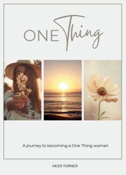 One Thing: A journey to becoming a One Thing woman