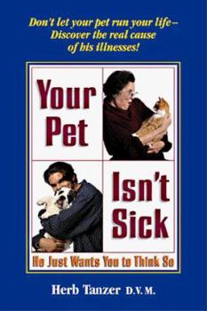 Paperback Your Pet Isn't Sick: He Just Wants You to Think So Book