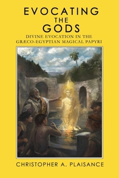 Paperback Evocating the Gods: Divine Evocation in the Graeco-Egyptian Magical Papyri Book