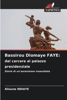 Bassirou Diomaye FAYE: dal carcere al palazzo presidenziale (Italian Edition)