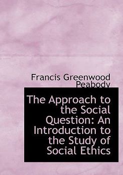 The Approach to the Social Question : An Introduction to the Study of Social Ethics