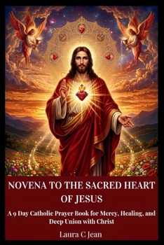 NOVENA TO THE SACRED HEART OF JESUS: A 9-Day Catholic Prayer Book for Mercy, Healing, and Deep Union with Christ