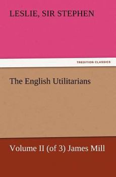 Paperback The English Utilitarians, Volume II (of 3) James Mill Book