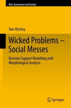 Hardcover Wicked Problems - Social Messes: Decision Support Modelling with Morphological Analysis Book