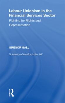 Paperback Labour Unionism in the Financial Services Sector: Fighting for Rights and Representation Book