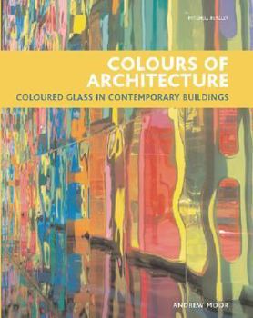 Hardcover Colors of Architecture: Colored Glass in Contemporary Buildings Book