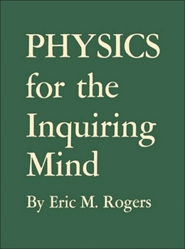 Hardcover Physics for the Inquiring Mind: The Methods, Nature, and Philosophy of Physical Science Book