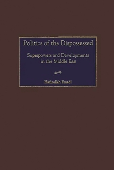 Hardcover Politics of the Dispossessed: Superpowers and Developments in the Middle East Book