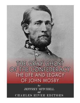 Paperback The Gray Ghost of the Confederacy: The Life and Legacy of John Mosby Book