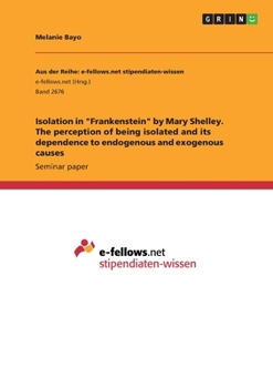 Isolation in Frankenstein by Mary Shelley. The perception of being isolated and its dependence to endogenous and exogenous causes