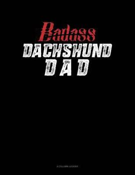 Paperback Badass Dachshund Dad: 4 Column Ledger Book