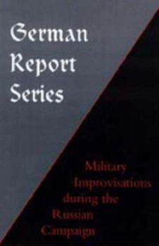 Hardcover German Report Series: Military Improvisations During the Russian Campaign Book