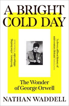 A Bright Cold Day: The Wonder of George Orwell
