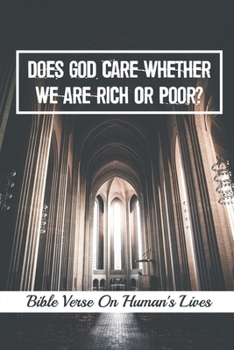 Paperback Does God Care Whether We Are Rich Or Poor?: Bible Verse On Human's Lives: Why God Hate The Poor Book